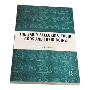 The Early Seleukids Their Gods & Coins Kyle Erickson Routledge Teal PB History